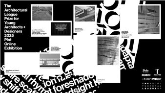 League Prize 2025 Exhibition: Plot - Architectural League of New York