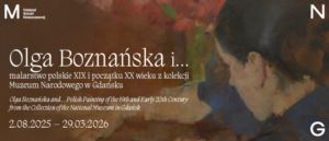 Olga Boznańska and… Polish painting of the 19th and early 20th centuries from the collection of the National Museum in Gdańsk - Muzeum Narodowe w Gdańsku