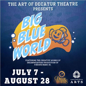 The Art of Decatur Theatre:  Big Blue World - Alabama Center for the Arts