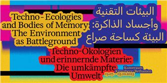 Techno-Ecologies and Bodies of Memory: The Environment as Battleground - Kunstraum Kreuzberg/Bethanien