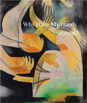 Why Have My Hands Strayed? - Haverkampf Galerie