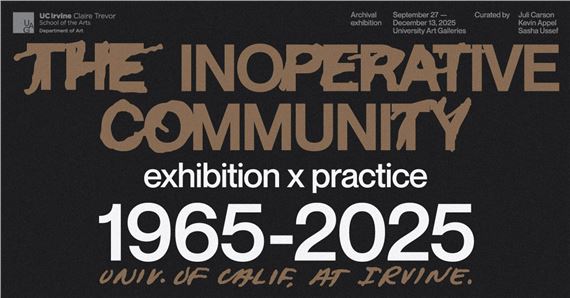 The Inoperative Community: Exhibition X Practice, UCI 1965-2025 - UCI Art Gallery 