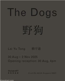 Lai Yu Tong: The Dogs - ShanghART Singapore