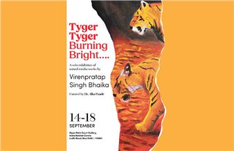 Virenpratap Singh Bhaika: Tyger Tyger Burning Bright - India Habitat Centre (IHC)