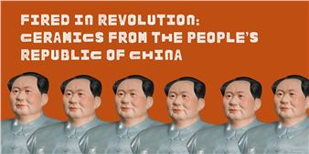 Fired in Revolution: Ceramics from the People’s Republic of China - American Museum of Ceramic Art