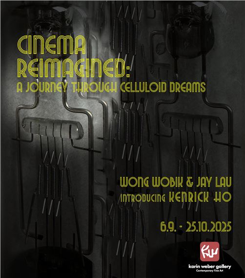 Wong Wo Bik & Jay Lau & Kenrick Ho: Cinema Reimagined: A Journey Through Celluloid Dreams - Karin Weber Gallery