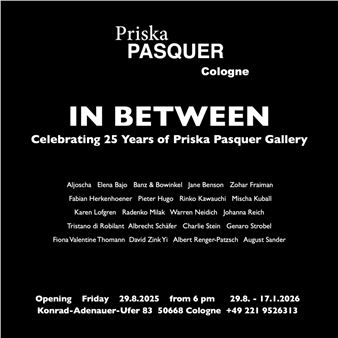 In Between - Celebrating 25 Years of Priska Pasquer Gallery - Priska Pasquer, Cologne