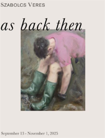 Szabolcs Veres: As Back Then - Spencer Brownstone Gallery