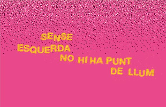 Sense esquerda no hi ha punt de llum - Arts Santa Mònica