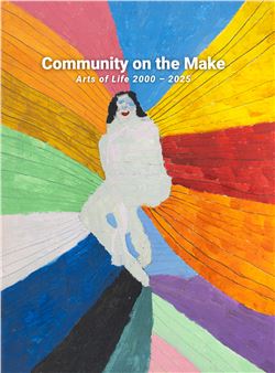 Community on the Make: Arts of Life 2000 – 2025: Part Deux