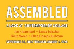 Assembled: A Look at Contemporary Collage - Tyler Museum of Art