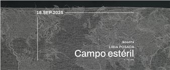 Libia Posada: Campo estéril - La Cometa, Bogota
