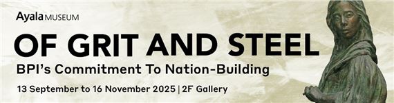 Of Grit and Steel: BPI's Commitment to Nation Building - Ayala Museum