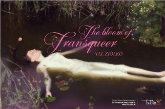 Val Ziółko: The Bloom of Transqueer - Galeria Labirynt