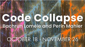 Code Collapse: Bachrun Lomele and Perin Mahler - Torrance Art Museum