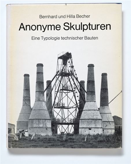 Anonyme Skulpturen - Eine Typologie technischer Bauten - Bernd & Hilla Becher