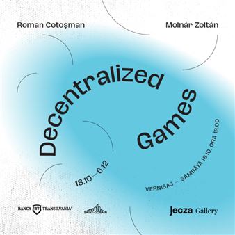 Roman Cotoșman & Molnár Zoltán: Decentralized Games - Jecza Gallery