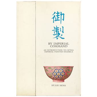 By imperial command, an introduction to Chi'ing imperial painted enamels, vols. I-II - Hugh Moss