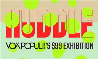 Huddle: A $99 Exhibition - Vox Populi Gallery