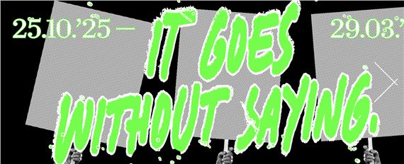 It Goes Without Saying - Kunsthal Extra City