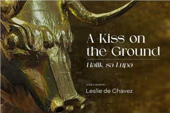 Leslie de Chavez: A Kiss on the Ground - Gajah Gallery, Singapore