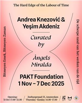 Yeşim Akdeniz & Andrea Knezović: The Hard Edge of the Labour of Time - P/////AKT (Zeeburgerpad)