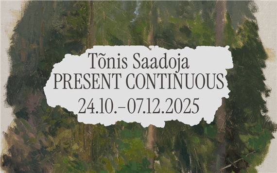 Tõnis Saadoja: Present Continuous - Tütar Gallery