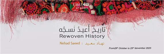 Nehad Saeed: Rewoven History - Ubuntu Art Gallery