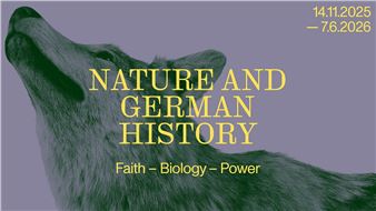 Nature and German History: Faith – Biology – Power - Deutsches Historisches Museum