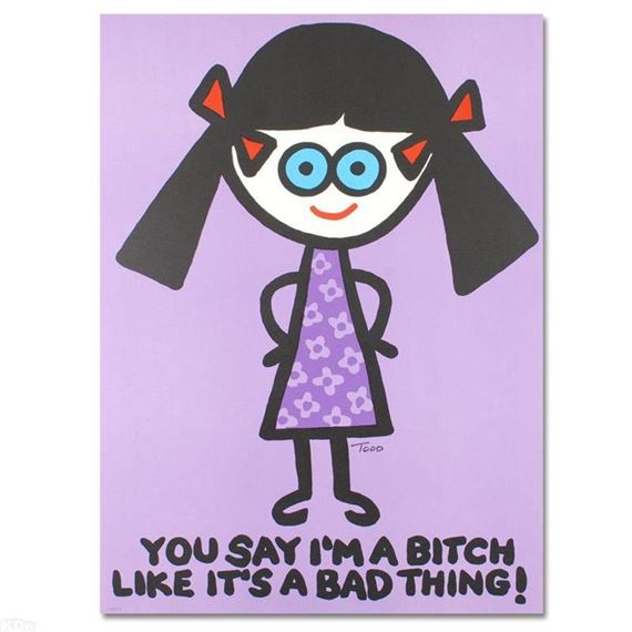 Todd Goldman | You Say I'm a Bitch Like It's a Bad Thing | MutualArt