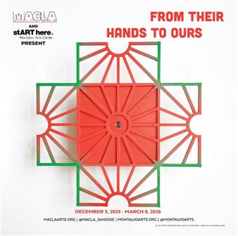 From Their Hands to Ours - MACLA/Movimiento de Arte y Cultura Latino Americana