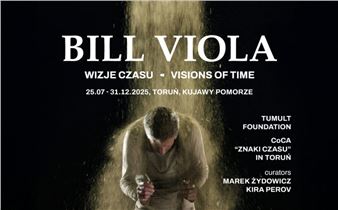 Bill Viola: Visions of Time - Centre of Contemporary Art Znaki Czasu in Torun
