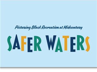 Safer Waters: Picturing Black Recreation at Midcentury - Wichita Art Museum