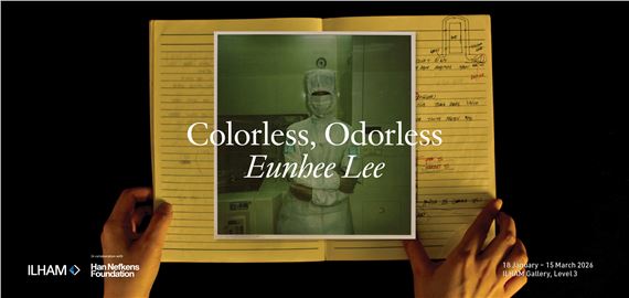 Eunhee Lee: Colorless, Odorless - ILHAM Gallery