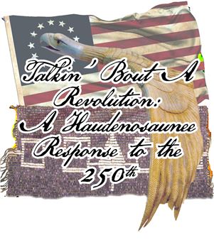 Talkin ‘Bout a Revolution: A Haudenosaunee Response to the 250th