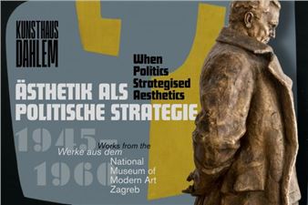 When Politics Strategised Aesthetics – Works from the National Museum of Modern Art Zagreb 1945–1960
