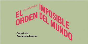 The Impossible Order of the World. Contemporary Art - Proa Foundation