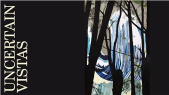 Uncertain Vistas - Warrnambool Art Gallery