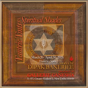 Dipak Banerjee: Tantric Tints & Spiritual Shades - Gallerie Ganesha