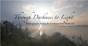 Jeanine Michna-Bales: Through Darkness to Light: Photographs Along the Underground Railroad - Reading Public Museum
