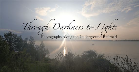 Jeanine Michna-Bales: Through Darkness to Light: Photographs Along the Underground Railroad - Reading Public Museum