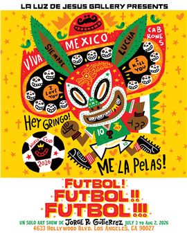 Jorge R. Gutierrez: Futbol! Futbol! Futbol! - La Luz de Jesus Gallery