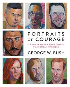 Portraits of Courage: A Commander In Chief’s Tribute to America’s Warriors - National Veterans Memorial and Museum