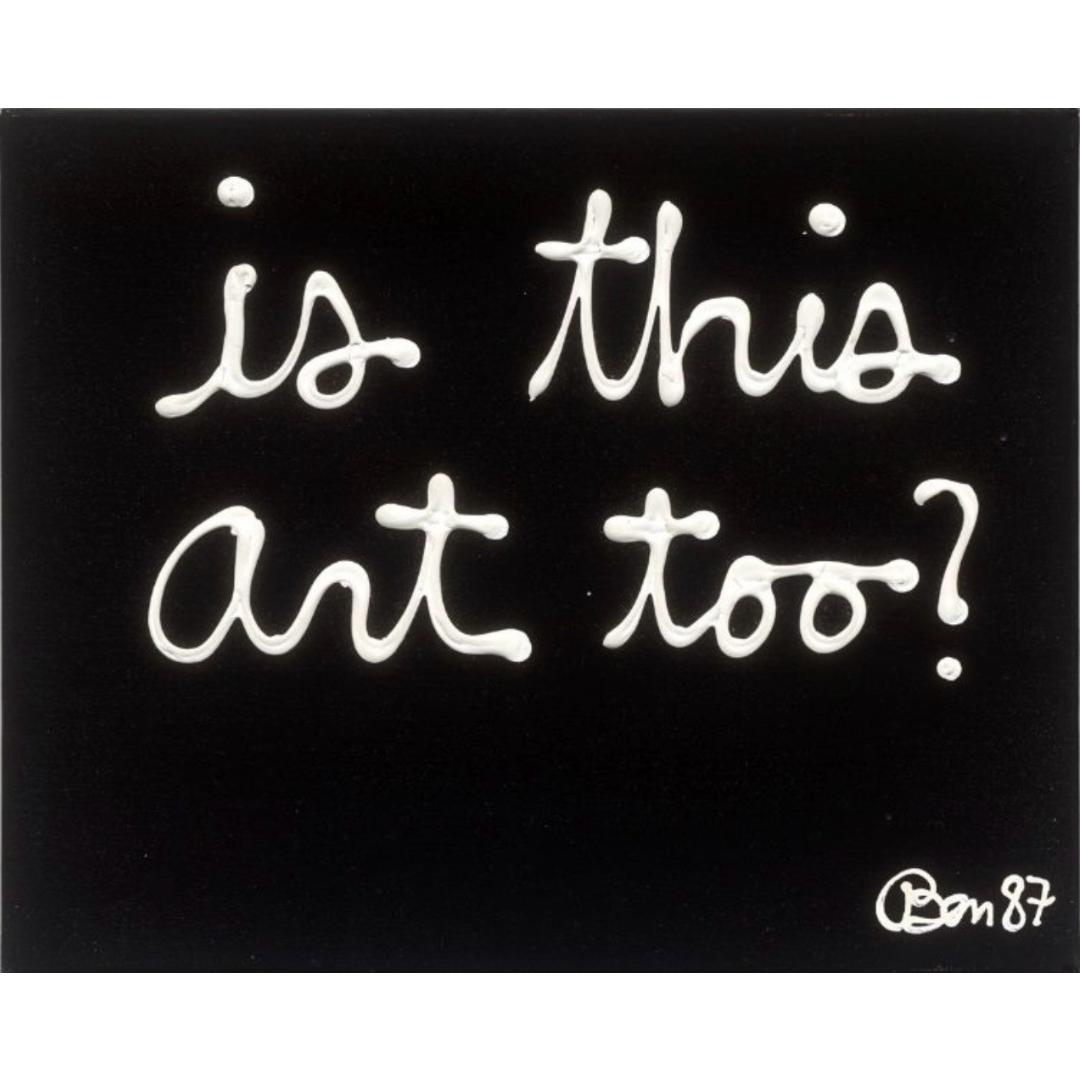 Is this Art too? by Ben Vautier, 1987