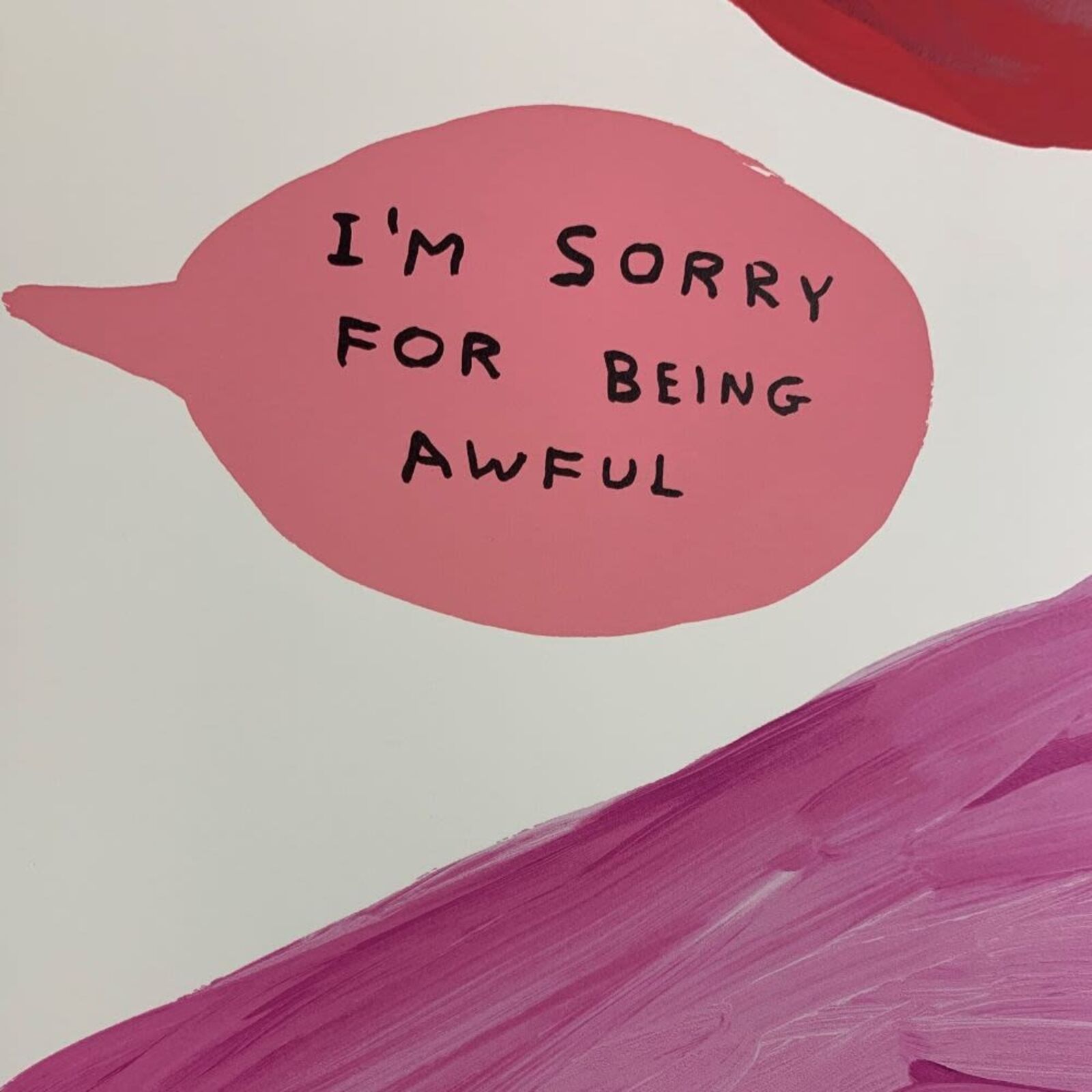 Artwork by David Shrigley, I'm Sorry For Being Awful, Made of 12 colour screenprint on Somerset Tub Sized 410gsm paper 