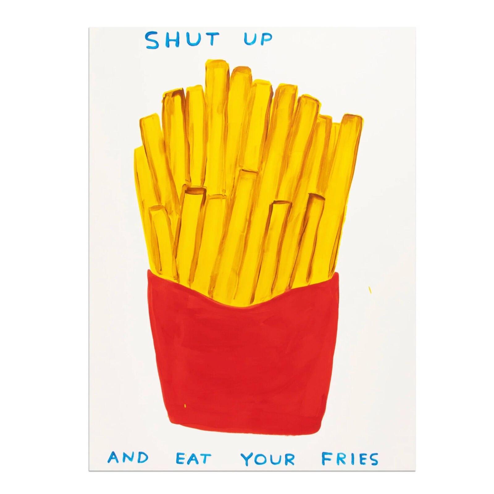 shut up and eat your fries