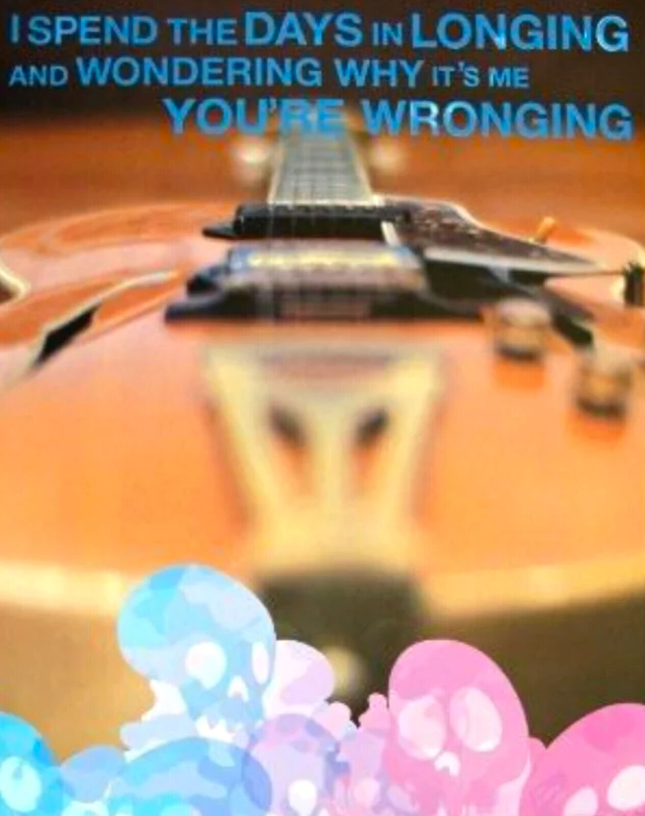 A picture of a guitar with the words I spend the days in longing and wondering why it's me.